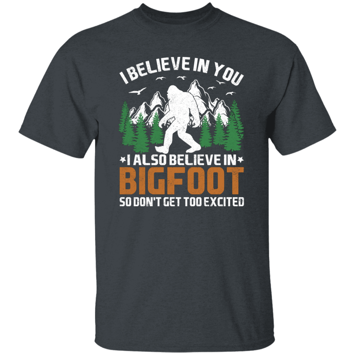 I Believe in You... and Bigfoot Graphic T-shirt