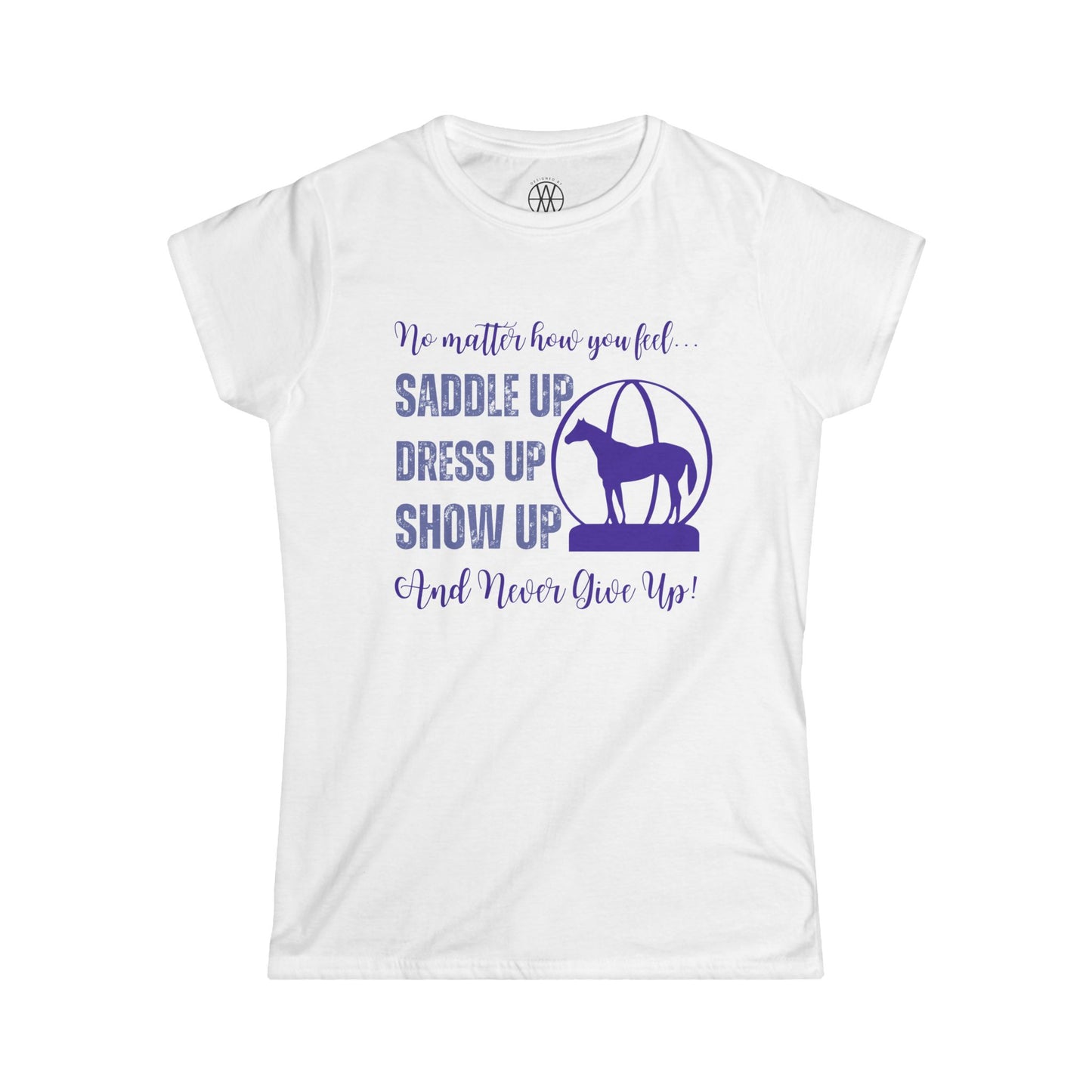 No Matter How You Feel, Saddle Up, Dress Up, Show Up, Never Give Up - AQHA World Show Globe