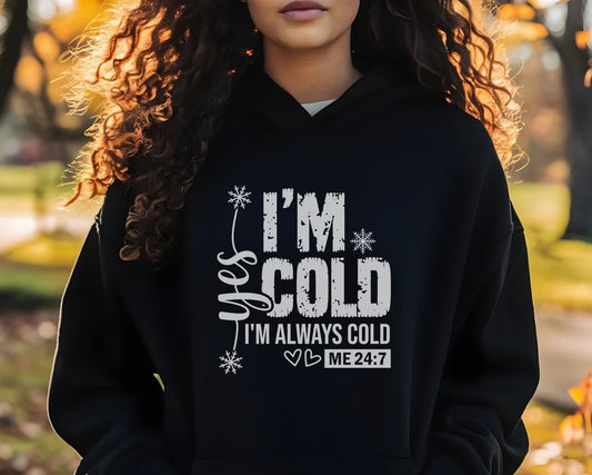 I'm Always Cold Sweatshirt | Hoodie