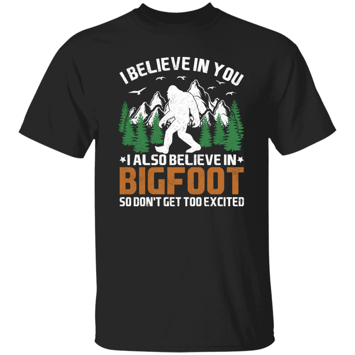 I Believe in You... and Bigfoot Graphic T-shirt