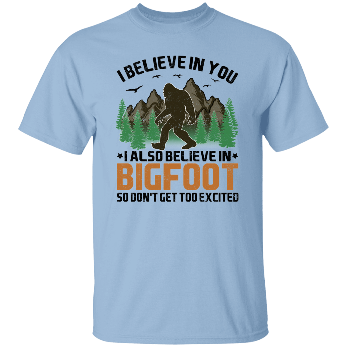 I Believe in You... and Bigfoot Graphic T-shirt