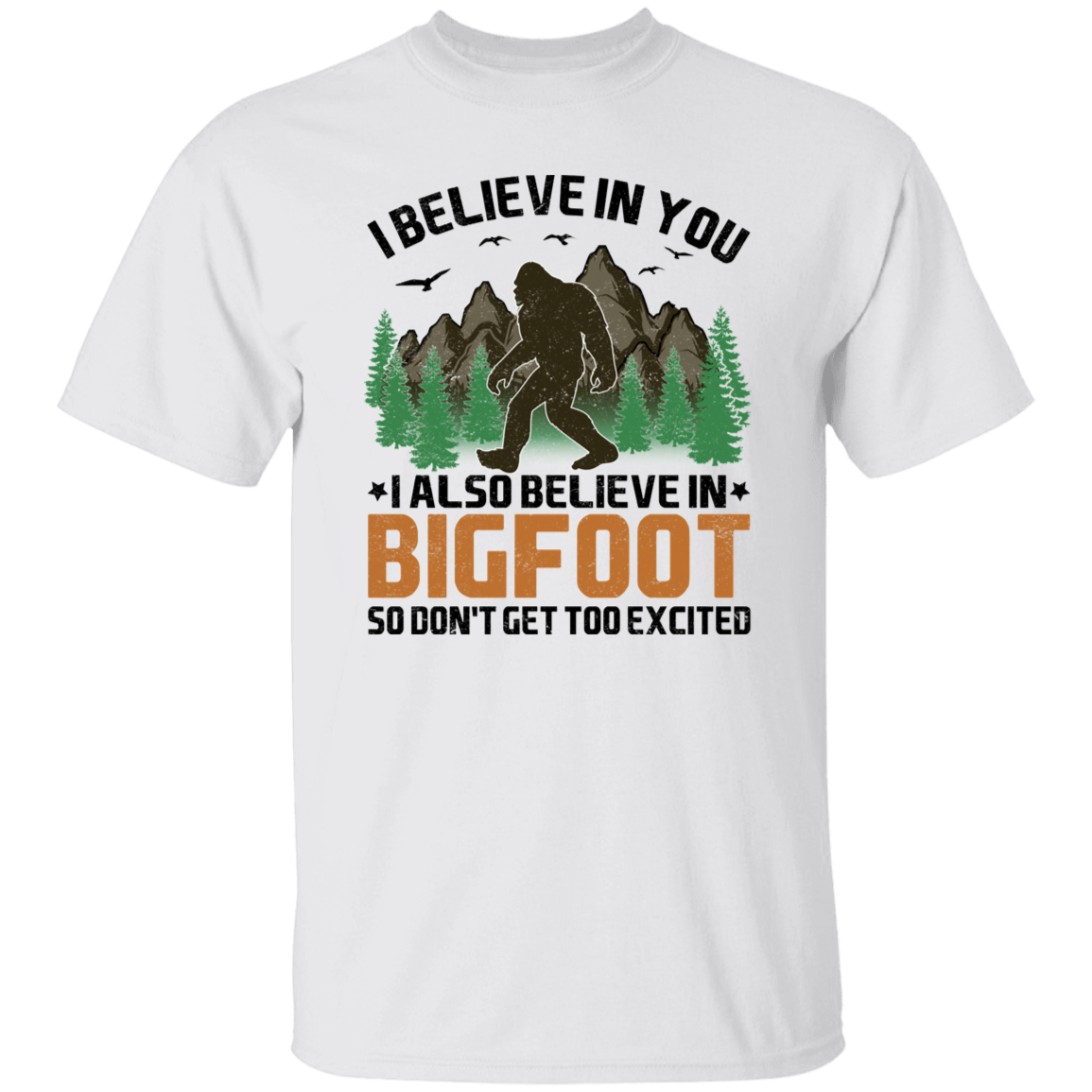 I Believe in You... and Bigfoot Graphic T-shirt