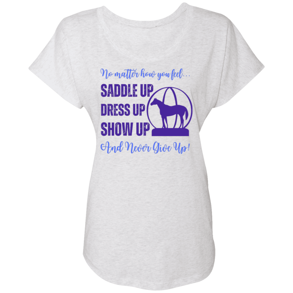 No Matter How You Feel, Saddle Up, Dress Up, Show Up, Never Give Up - AQHA World Show Globe