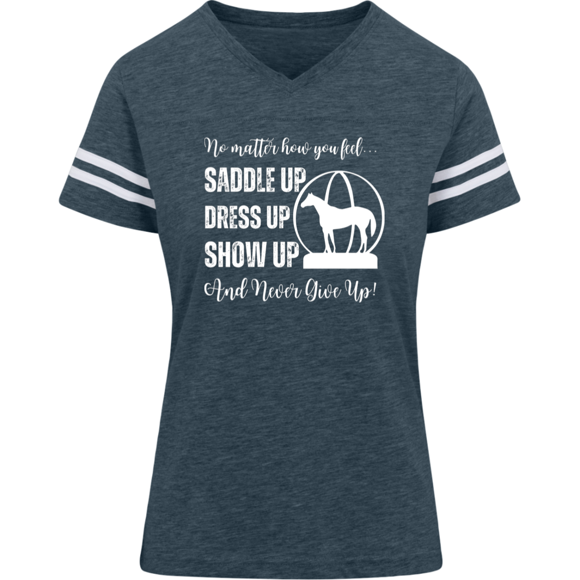 No Matter How You Feel, Saddle Up, Dress Up, Show Up, Never Give Up - AQHA World Show Globe
