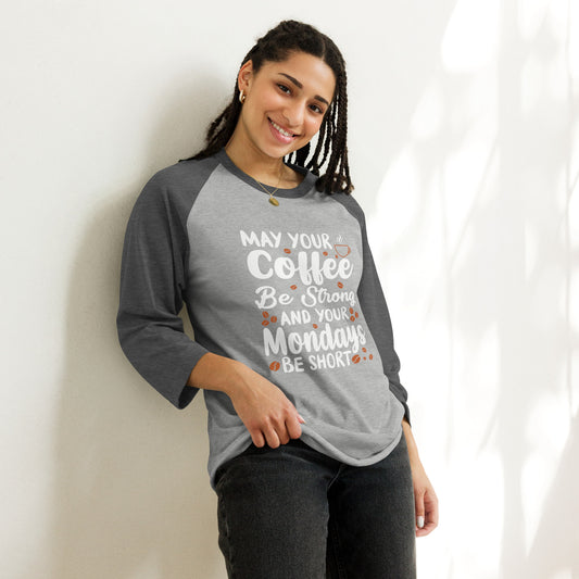 May Your Coffee Be Strong and Your Mondays Be Short 3/4 sleeve raglan shirt