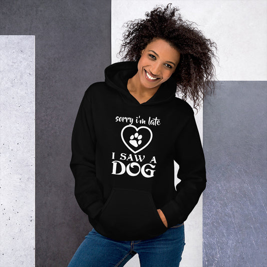 "Sorry I’m Late, I Saw a Dog" Unisex Hoodie