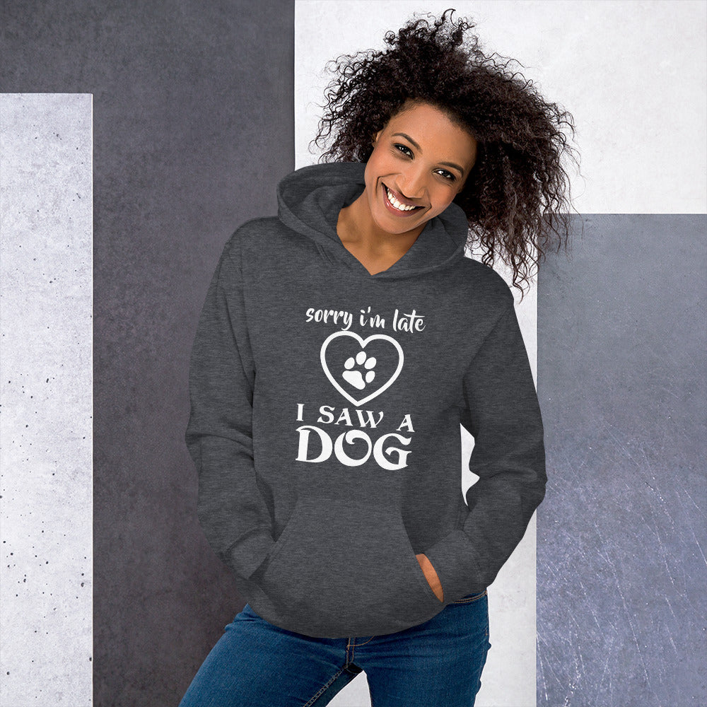 "Sorry I’m Late, I Saw a Dog" Unisex Hoodie