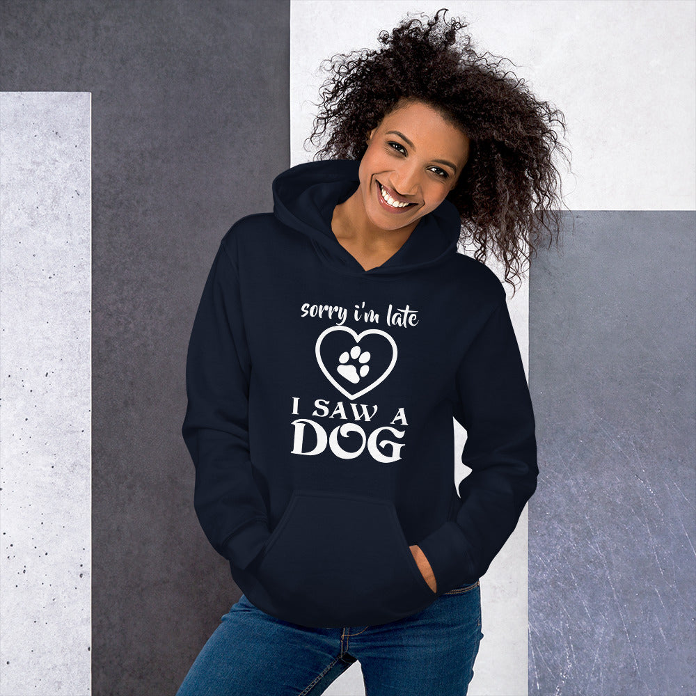"Sorry I’m Late, I Saw a Dog" Unisex Hoodie