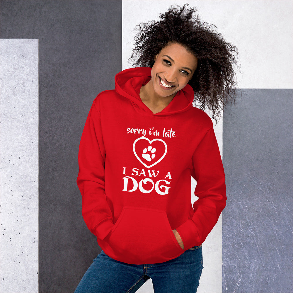 "Sorry I’m Late, I Saw a Dog" Unisex Hoodie