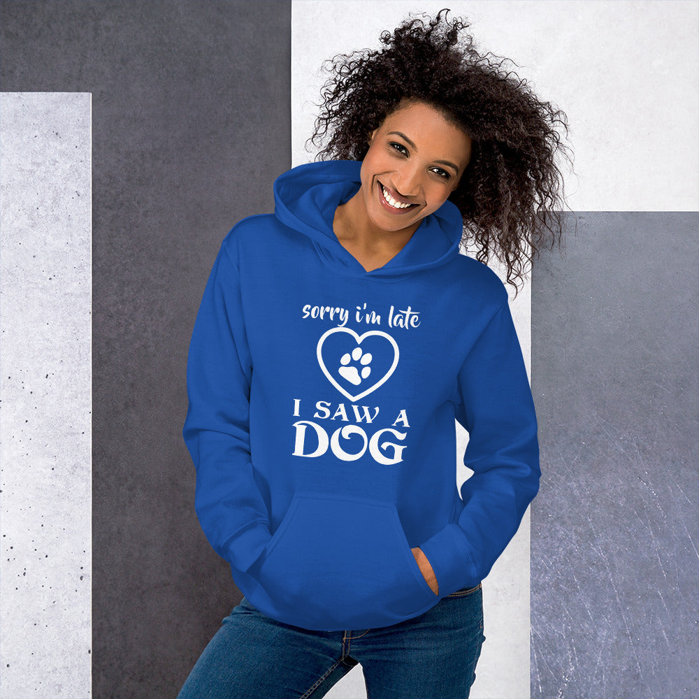 "Sorry I’m Late, I Saw a Dog" Unisex Hoodie