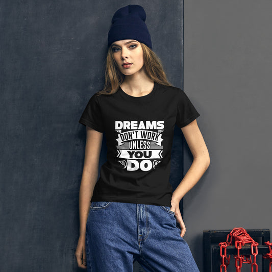 "Dreams Don't Work Unless You Do" Women's Short Sleeve T-Shirt